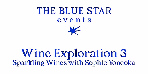The Blue Star Events | Wine Exploration 3: Sparkling Wines w Sophie Yoneoka