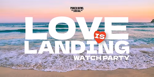 Austin, TX Domain - Love is Landing Watch Party @ Punch Bowl Social