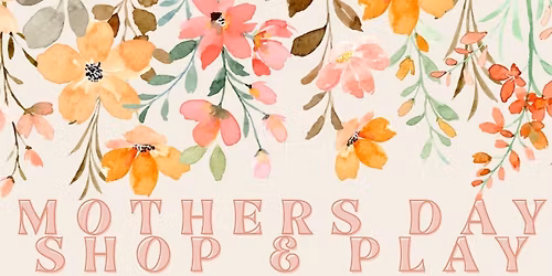 Mothers Day Shop and Play 
