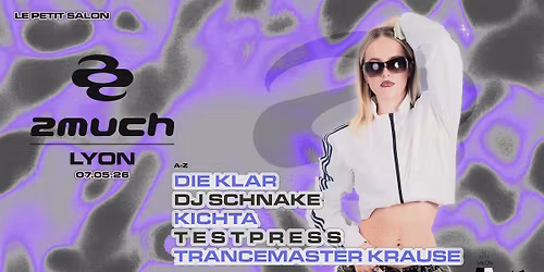 Lyon: 2much (ex La Darude) w\/ DJ Schnake, Kichta, Trancemaster Krause & more
