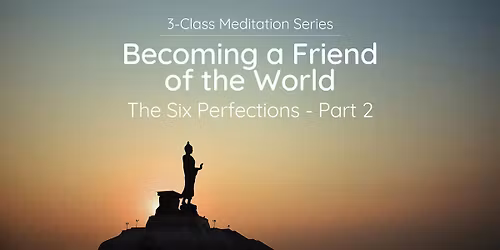 3-Class Meditation Series: Becoming a Friend of the World (Tue Evenings)
