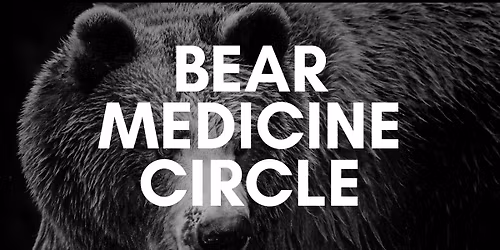 Bear Medicine Circle - New Moon Ceremony