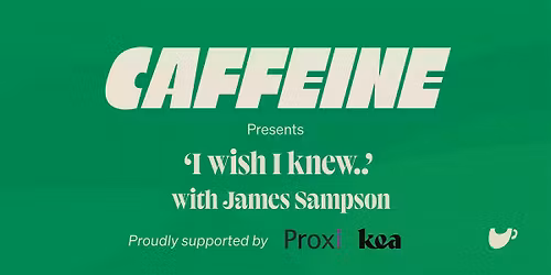 I Wish I Knew with James Sampson | Proudly Supported by Proxi & Kea