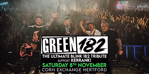 GREEN 182 @ Hertford Corn Exchange