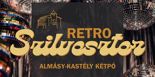 RETRO SZILVESZTER\ud83e\udea9| Alm\u00e1sy-Kast\u00e9ly K\u00e9tp\u00f3 2025.12.31