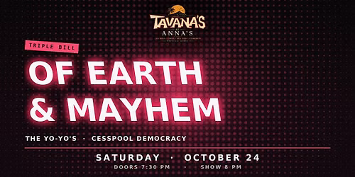 Of Earth & Mayhem, The Yo-Yo's & Cesspool Democracy at Tavana's