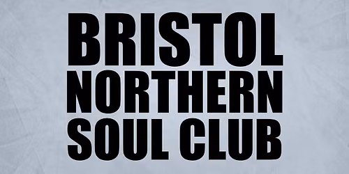 BRISTOL NORTHERN SOUL CLUB - 5 Year Anniversary ALLNIGHTER