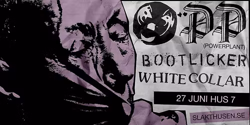 Powerplant + Bootlicker + White Collar | Hus 7