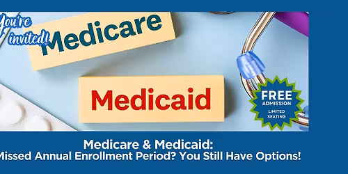 Medicare & Medicaid: Missed Enrollment? You Still Have Options!