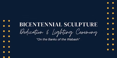 Dedication & Lighting Ceremony for "On the Banks of the Wabash" Lafayette Bicentennial Sculpture