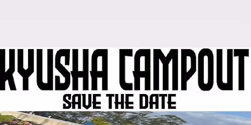 KYUSHA CAMPOUT 2026