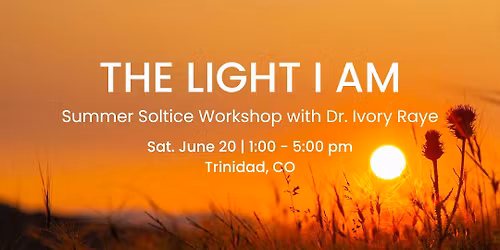 The Light I Am - Solstice Workshop with Dr. Ivory