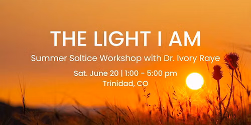 The Light I Am - Solstice Workshop with Dr. Ivory