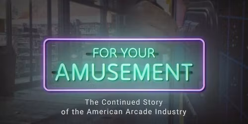For Your Amusement - Arcade Documentary Screening