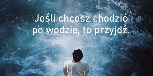 Je\u015bli chcesz chodzi\u0107 po wodzie, to przyjd\u017a. Spotkanie z Monik\u0105 G\u00f3rsk\u0105.