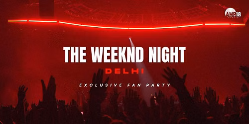 THE WEEKND NIGHT - DELHI
