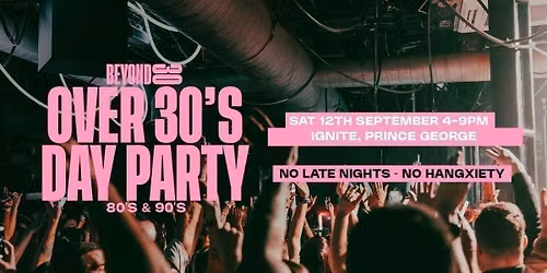 OVER 30s DAYTIME CLUBBING - PRINCE GEORGE \ud83d\udd7a