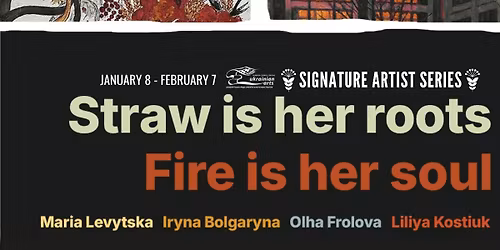 Straw Is Her Roots \/ Fire Is Her Soul An ACUA Signature Artist Series Event