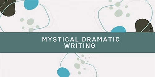 Mystical Dramatic Writing - Tuesdays