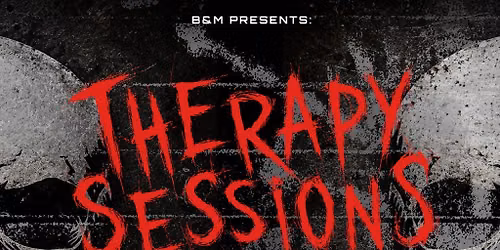 B&M Presents: Therapy Sessions London