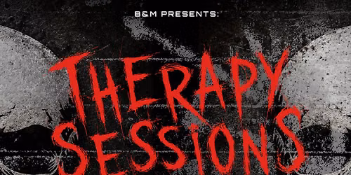 B&M Presents: Therapy Sessions London