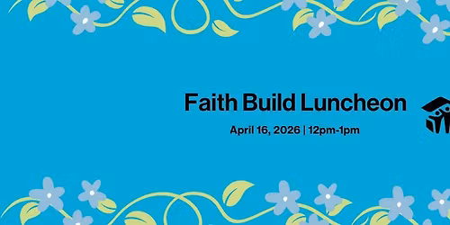 Faith Build Luncheon 2026