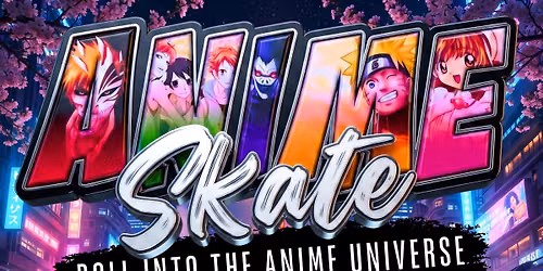 \u26a1Anime Skate Night \ud83d\udefc\ud83c\udf38