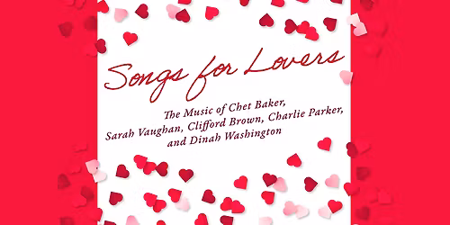 Songs for Lovers - The Music of Chet Baker, Sarah Vaughan, Clifford Brown, Charlie Parker, and Dinah Washington at Joan and Irwin Jacobs Music Center