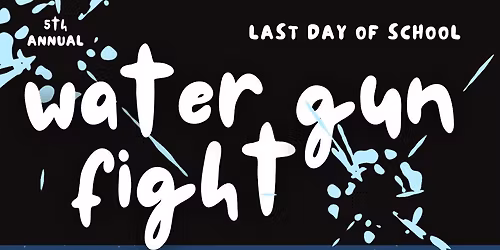 Annual Last Day of School Water Gun Fight