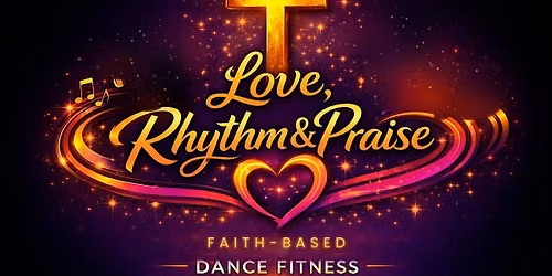 Love, Rhythm & Praise Faith-Based Dance Fitness