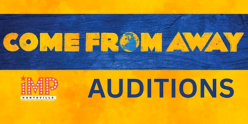 AUDITIONS - IMPHuntsville's Come from Away