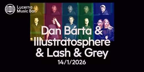 Dan B\u00e1rta & IIlustratosphere & Lash & Grey | Lucerna Music Bar