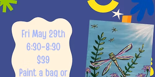 Dragonfly Paint Night! $39 Paint and Sip! Paint a Canvas or Tote Bag