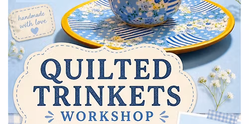 Quilted Trinkets Workshop