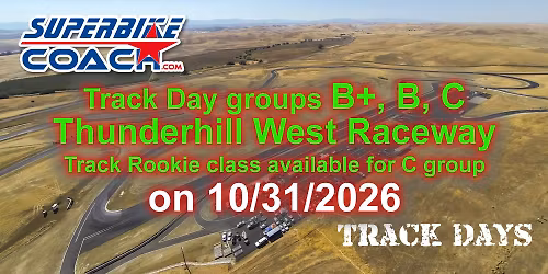 TRACK DAY B+, B, C groups & Track Rookie Class ava, Thunderhill West Raceway by Superbike-Coach