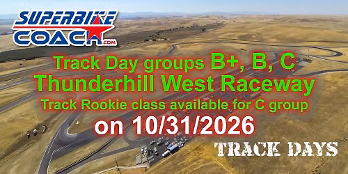 TRACK DAY B+, B, C groups & Track Rookie Class ava, Thunderhill West Raceway by Superbike-Coach