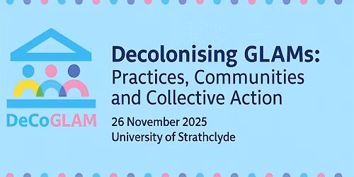 Decolonising GLAMs: Practices, Communities and Collective Action (Hybrid)