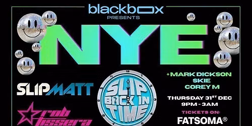 Blackbox Presents: NYE - with SLIPMATT & ROB TISSERA + Support