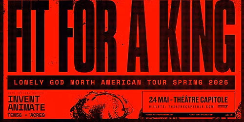 Fit For A King avec Invent Animate, ten56. et Acres \/\/ Dimanche 24 mai 2026 \/\/ Th\u00e9\u00e2tre Capitole