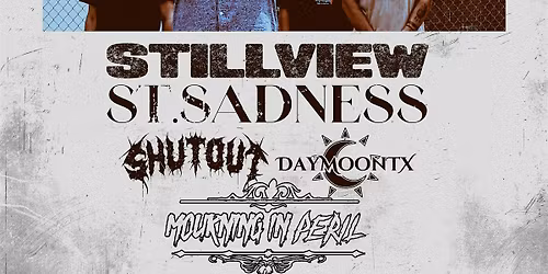 Stillview \u2022 St. Sadness \u2022 Shutout \u2022 Daymoon TX \u2022 Mourning in Peril