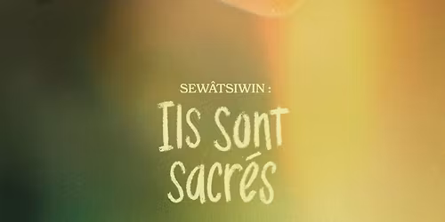 SEW\u00c2TSIWIN: Ils sont sacr\u00e9s \/\/ Cin\u00e9-Marais du Th\u00e9\u00e2tre du Marais, Val-Morin