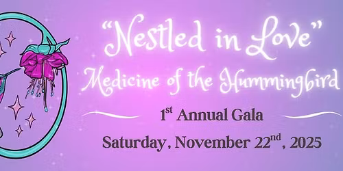 Nestled in Love: Medicine of the Hummingbird - Inaugural Gala