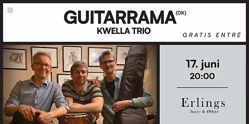 Gratis koncert: GuitarRama: Kwella Trio \/\/ Erlings Jazz- & \u00d8lbar (NY DATO)