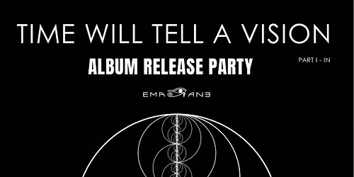 ALBUM RELEASE PARTY - \u201cTime Will Tell a Vision - Part 1 - In\u201d - EMAJANE