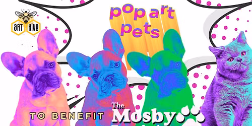 POP ART PETS! to benefit the Mosby Foundation