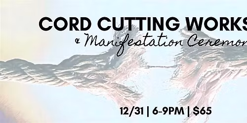 New Years Eve Cord Cutting Workshop & Manifestation Ceremony