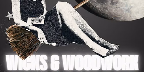 Witches Night Out: Wicks and Woodwork