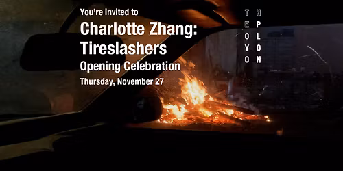 Charlotte Zhang: Tireslashers Opening Celebration