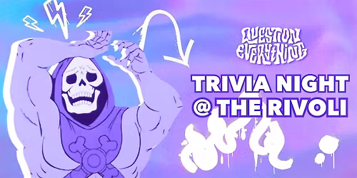 QUESTION EVERYTHING TRIVIA NIGHT @ THE RIVOLI