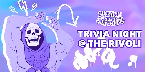 QUESTION EVERYTHING TRIVIA NIGHT @ THE RIVOLI
